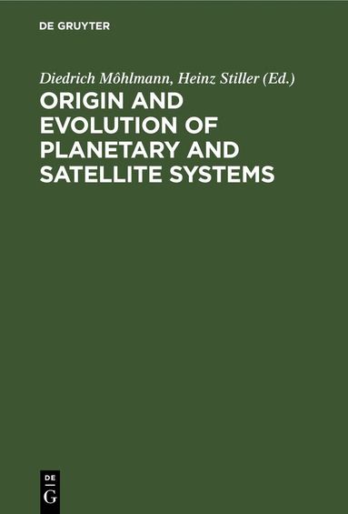 Diedrich Möhlmann, Heinz Stiller - Origin and Evolution of Planetary and Satellite Systems, Inbunden