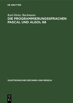 Karl-Heinz Bachmann - Die Programmierungssprachen Pascal Und ALGOL 68, Inbunden