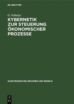 D I Golenko, H -G Lauenroth, H Schultze, G Schulze, D. I. Golenko, H. -G Lauenroth, D. I. H.-... Golenko Lauenroth Schultze - Kybernetik Zur Steuerung Ökonomischer Prozesse, Inbunden