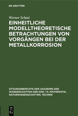 Wolfgang Forker, Hartmut Worch, Dietmar Rahner, Werner Schatt, Wolfgang Hartmut... Forker Worch Rahner - Einheitliche Modelltheoretische Betrachtungen Von Vorgängen Bei Der Metallkorrosion, Inbunden