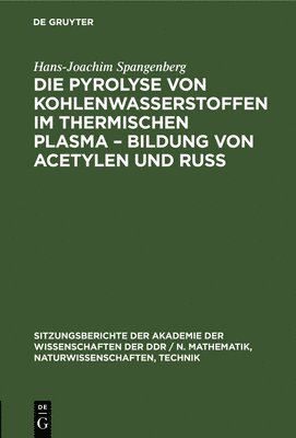 bokomslag Die Pyrolyse Von Kohlenwasserstoffen Im Thermischen Plasma - Bildung Von Acetylen Und Ruß