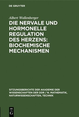 Albert Wollenberger - Die Nervale Und Hormonelle Regulation Des Herzens: Biochemische Mechanismen, Inbunden