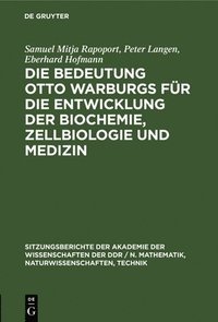 bokomslag Die Bedeutung Otto Warburgs Fr Die Entwicklung Der Biochemie, Zellbiologie Und Medizin