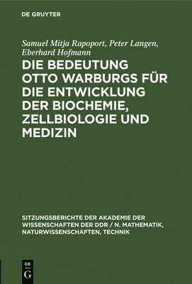 Die Bedeutung Otto Warburgs Fr Die Entwicklung Der Biochemie, Zellbiologie Und Medizin 1