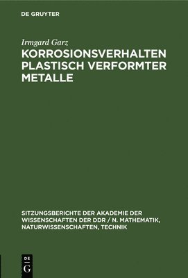 Irmgard Garz - Korrosionsverhalten Plastisch Verformter Metalle, Inbunden