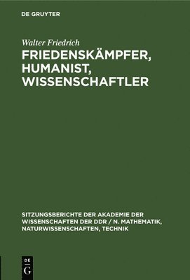 Walter Friedrich - Friedenskämpfer, Humanist, Wissenschaftler, Inbunden