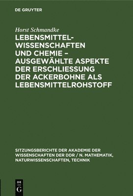 bokomslag Lebensmittelwissenschaften Und Chemie - Ausgewhlte Aspekte Der Erschlieung Der Ackerbohne ALS Lebensmittelrohstoff