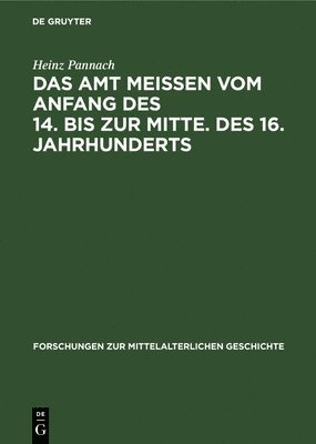 Das Amt Meissen Vom Anfang Des 14. Bis Zur Mitte. Des 16. Jahrhunderts 1