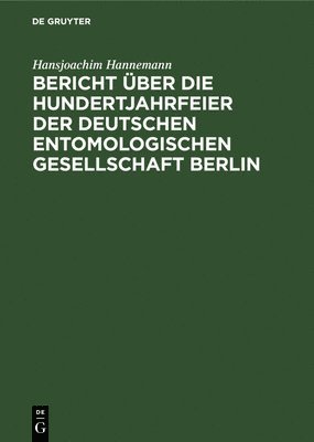 bokomslag Bericht ber Die Hundertjahrfeier Der Deutschen Entomologischen Gesellschaft Berlin