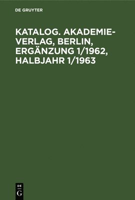 bokomslag Katalog. Akademie-Verlag, Berlin, Ergnzung 1/1962, Halbjahr 1/1963