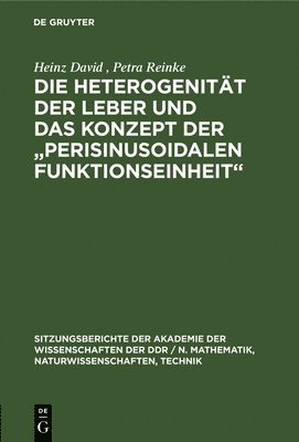 Heinz David, Petra Reinke - Die Heterogenität Der Leber Und Das Konzept Der "Perisinusoidalen Funktionseinheit", Inbunden