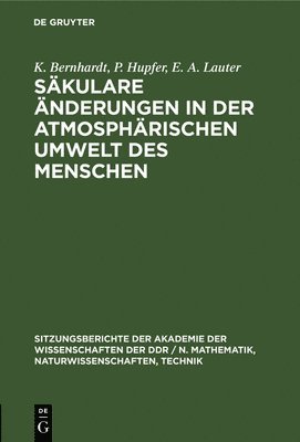 K Bernhardt, P Hupfer, E A Lauter - Säkulare Änderungen in Der Atmosphärischen Umwelt Des Menschen, Inbunden
