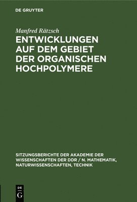 Manfred Rätzsch - Entwicklungen Auf Dem Gebiet Der Organischen Hochpolymere, Inbunden