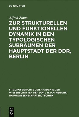 Zur Strukturellen Und Funktionellen Dynamik in Den Typologischen Subrumen Der Hauptstadt Der Ddr, Berlin 1