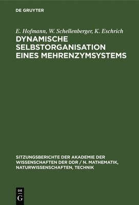 E Hofmann, W Schellenberger, K Eschrich, E. Hofmann, W. Schellenberger, E. W... Hofmann Schellenberger Eschrich, K. Eschrich - Dynamische Selbstorganisation Eines Mehrenzymsystems, Inbunden