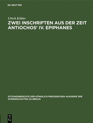 Ulrich Köhler - Zwei Inschriften Aus Der Zeit Antiochos' IV. Epiphanes, Inbunden