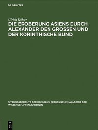 bokomslag Die Eroberung Asiens Durch Alexander Den Grossen Und Der Korinthische Bund