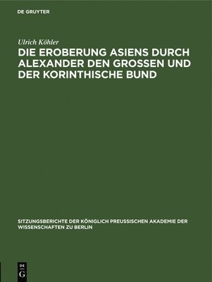 bokomslag Die Eroberung Asiens Durch Alexander Den Grossen Und Der Korinthische Bund