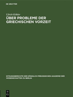 Ulrich Köhler - Über Probleme Der Griechischen Vorzeit, Inbunden