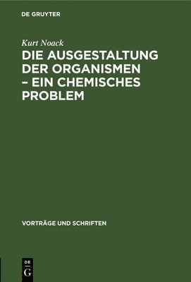 bokomslag Die Ausgestaltung Der Organismen - Ein Chemisches Problem