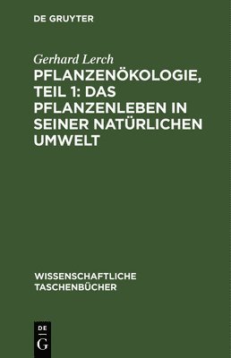 Gerhard Lerch - Pflanzenökologie, Teil 1: Das Pflanzenleben in Seiner Natürlichen Umwelt, Inbunden