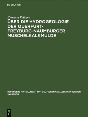 Hermann Kalähne - Über Die Hydrogeologie Der Querfurt-Freyburg-Naumburger Muschelkalkmulde, Inbunden