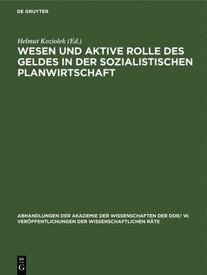 Helmut Koziolek - Wesen Und Aktive Rolle Des Geldes in Der Sozialistischen Planwirtschaft, Inbunden