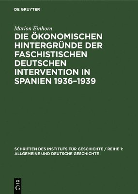 Marion Einhorn - Die Ökonomischen Hintergründe Der Faschistischen Deutschen Intervention in Spanien 1936-1939, Inbunden