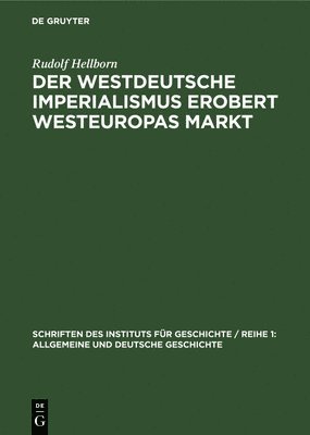 Rudolf Hellborn - Der Westdeutsche Imperialismus Erobert Westeuropas Markt, Inbunden