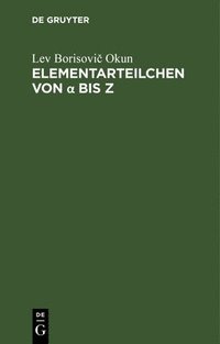 bokomslag Elementarteilchen Von ? Bis Z