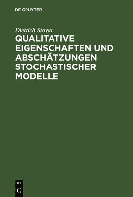 Dietrich Stoyan - Qualitative Eigenschaften Und Abschätzungen Stochastischer Modelle, Inbunden