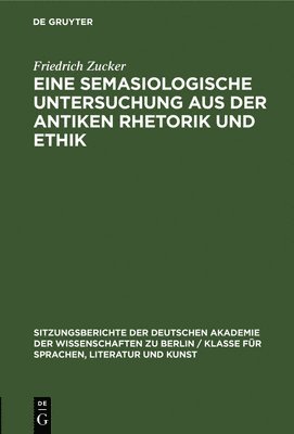Friedrich Zucker - Eine Semasiologische Untersuchung Aus Der Antiken Rhetorik Und Ethik, Inbunden