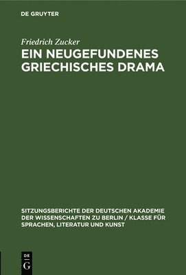 Friedrich Zucker - Ein Neugefundenes Griechisches Drama, Inbunden