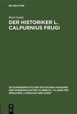 Kurt Latte - Der Historiker L. Calpurnius Frugi, Inbunden