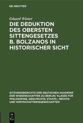 Eduard Winter - Die Deduktion Des Obersten Sittengesetzes B. Bolzanos in Historischer Sicht, Inbunden
