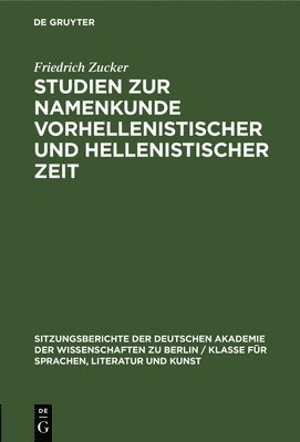 Friedrich Zucker - Studien Zur Namenkunde Vorhellenistischer Und Hellenistischer Zeit, Inbunden