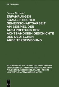 bokomslag Erfahrungen Sozialistischer Gemeinschaftsarbeit Am Beispiel Der Ausarbeitung Der Achtbändigen Geschichte Der Deutschen Arbeiterbewegung
