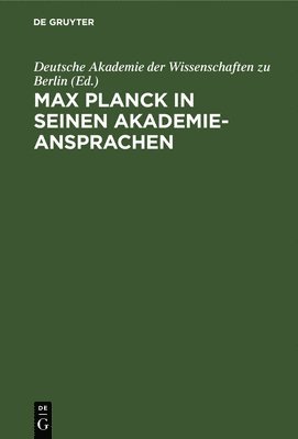 Max Planck in Seinen Akademie-Ansprachen 1