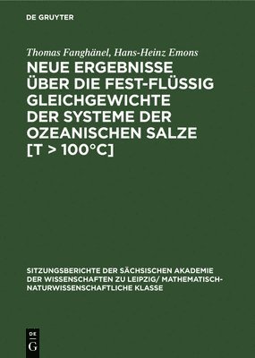 Thomas Fanghänel, Hans-Heinz Emons - Neue Ergebnisse Über Die Fest-Flüssig Gleichgewichte Der Systeme Der Ozeanischen Salze [T > 100°c], Inbunden