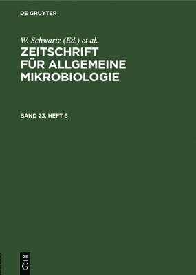 W Schwartz, U Taubeneck, W. Schwartz, U. Taubeneck - Zeitschrift Für Allgemeine Mikrobiologie. Band 23, Heft 6, Inbunden