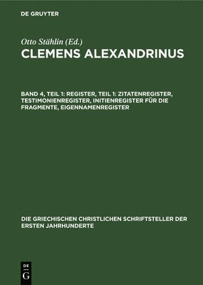 Otto Stählin, Ursula Treu - Register, Teil 1: Zitatenregister, Testimonienregister, Initienregister Für Die Fragmente, Eigennamenregister, Inbunden