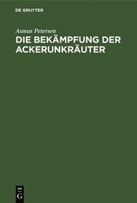 bokomslag Die Bekämpfung Der Ackerunkräuter
