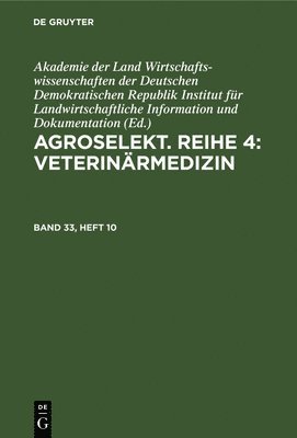Akademie Der Landwirtschaftswissenschaft, Akademie der Landwirtschaftswissenschaften der Deutschen Demokratischen Republik Institut für Landwirtschaftliche Information und Dokumentation - Agroselekt. Reihe 3: Tierproduktion. Band 33, Heft 10, Inbunden