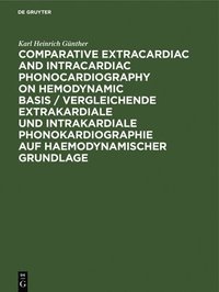 bokomslag Comparative Extracardiac and Intracardiac Phonocardiography on Hemodynamic Basis / Vergleichende Extrakardiale Und Intrakardiale Phonokardiographie Auf Haemodynamischer Grundlage