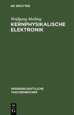 Wolfgang Meiling - Kernphysikalische Elektronik, Inbunden