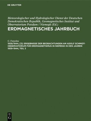 Ergebnisse Der Beobachtungen Am Adolf Schmidt-Observator&#305;um Fr Erdmagnetismus in Niemegk in Den Jahren 1939-1944, Teil 3 1