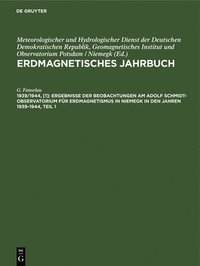 bokomslag Ergebnisse Der Beobachtungen Am Adolf Schmidt-Observatorium Fr Erdmagnetismus in Niemegk in Den Jahren 1939-1944, Teil 1
