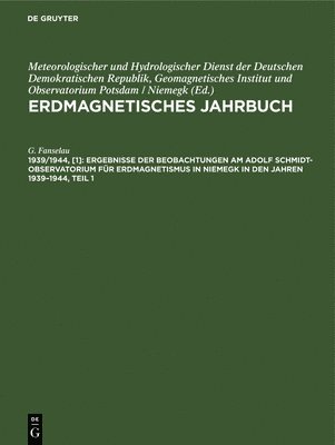bokomslag Ergebnisse Der Beobachtungen Am Adolf Schmidt-Observatorium Für Erdmagnetismus in Niemegk in Den Jahren 1939-1944, Teil 1