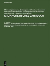 bokomslag Ergebnisse Der Beobachtungen Am Adolf Schmidt-Observatorium Fr Erdmagnetismus in Niemegk in Den Jahren 1939-1944, Teil 2