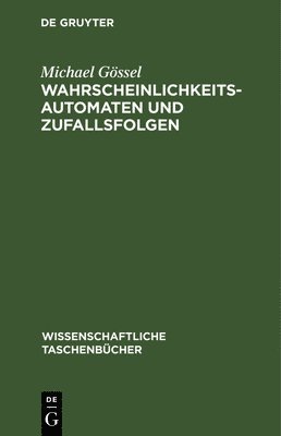 Michael Gössel - Wahrscheinlichkeitsautomaten Und Zufallsfolgen, Inbunden